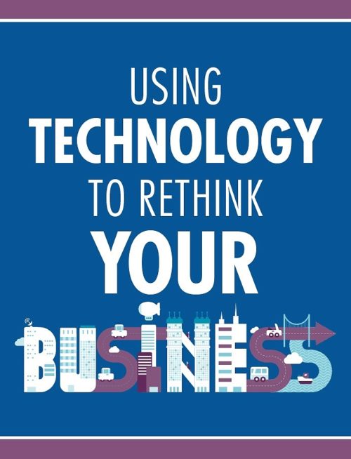 Use Technology to Rethink Your Business